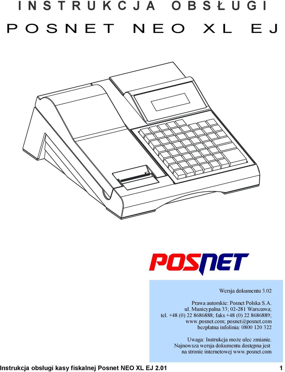 +48 (0) 22 8686888; faks +48 (0) 22 8686889; www.posnet.com; posnet@posnet.