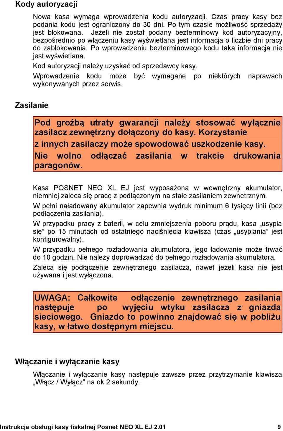 Po wprowadzeniu bezterminowego kodu taka informacja nie jest wyświetlana. Kod autoryzacji należy uzyskać od sprzedawcy kasy.