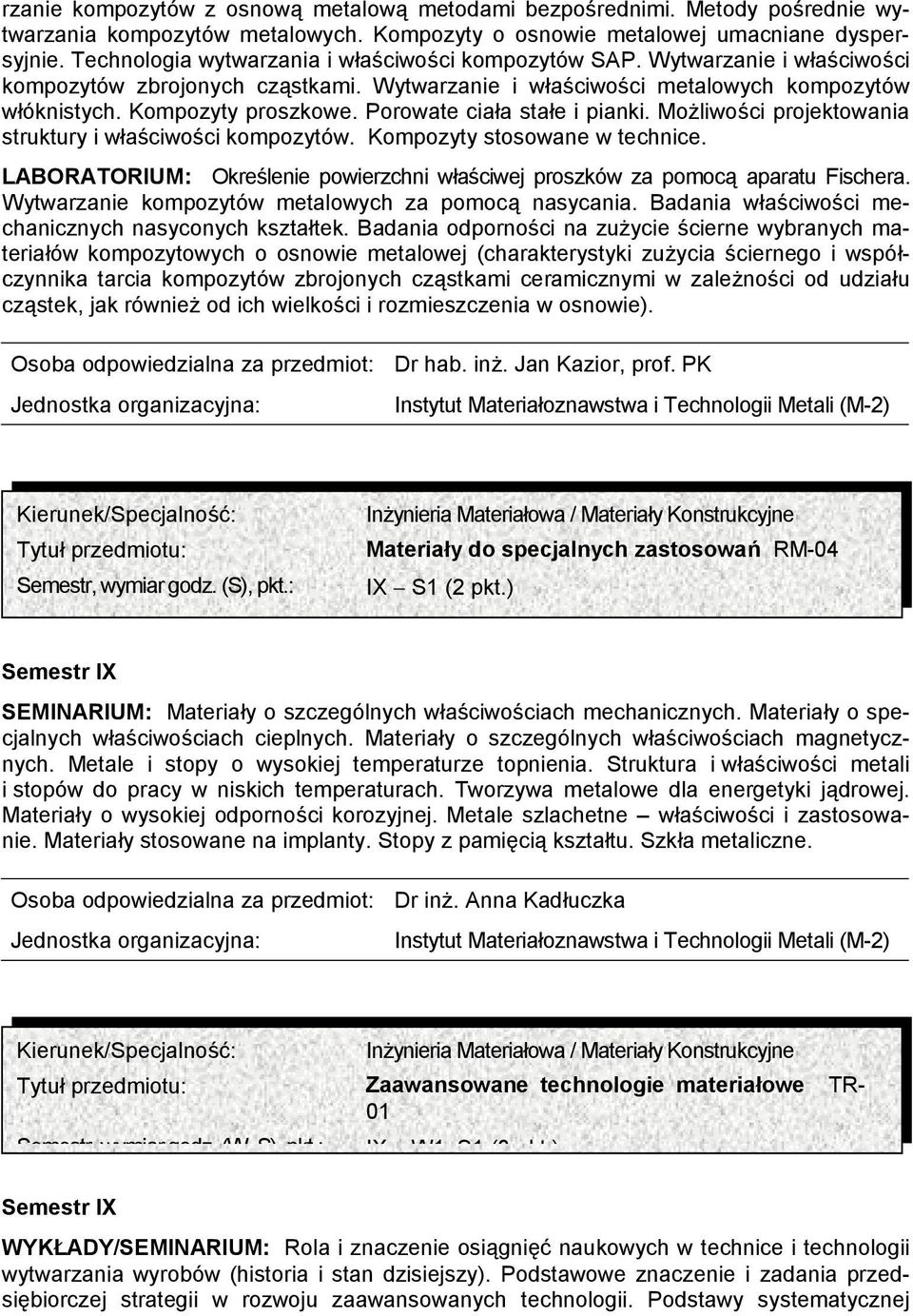 Porowate ciała stałe i pianki. Możliwości projektowania struktury i właściwości kompozytów. Kompozyty stosowane w technice.