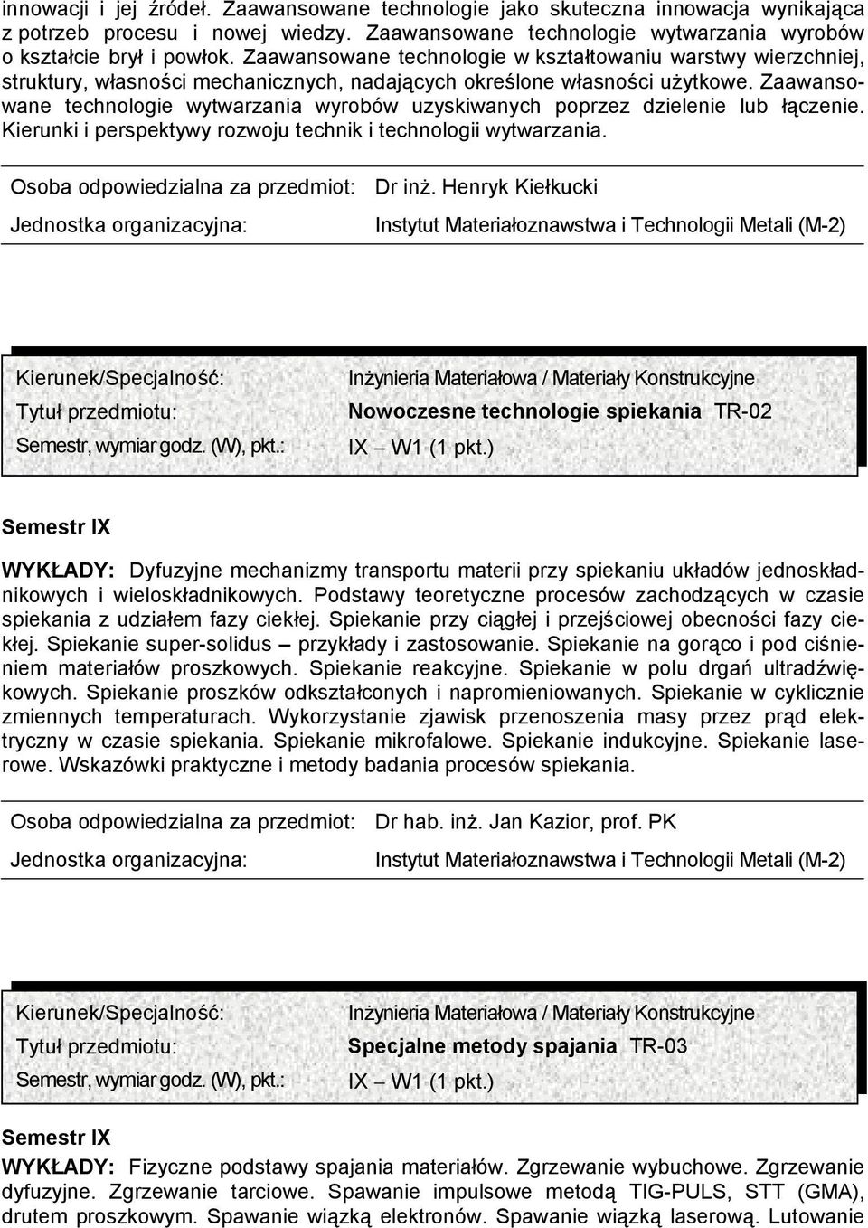 Zaawansowane technologie wytwarzania wyrobów uzyskiwanych poprzez dzielenie lub łączenie. Kierunki i perspektywy rozwoju technik i technologii wytwarzania. Dr inż.