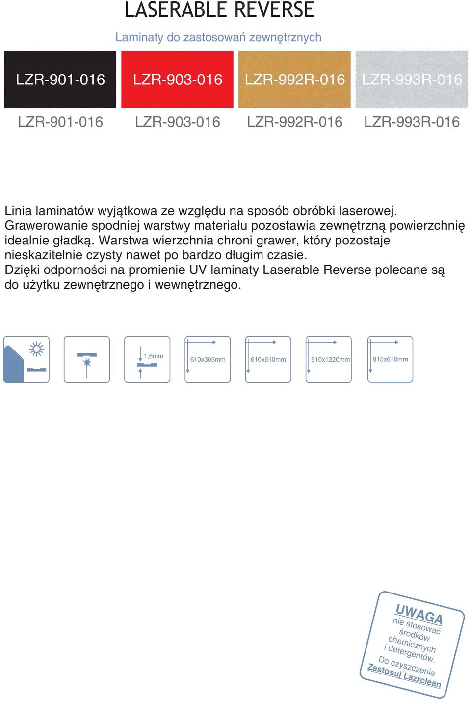 Grawerowanie spodniej warstwy materiału pozostawia zewnętrzną powierzchnię idealnie gładką.