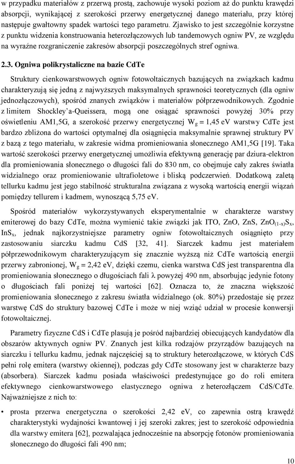 Zjawisko to jest szczególnie korzystne z punktu widzenia konstruowania heterozłączowych lub tandemowych ogniw PV, ze względu na wyraźne rozgraniczenie zakresów absorpcji poszczególnych stref ogniwa.