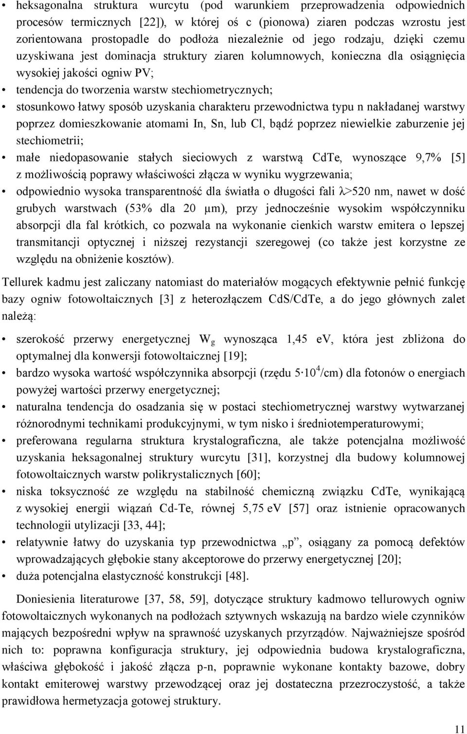 stechiometrycznych; stosunkowo łatwy sposób uzyskania charakteru przewodnictwa typu n nakładanej warstwy poprzez domieszkowanie atomami In, Sn, lub Cl, bądź poprzez niewielkie zaburzenie jej