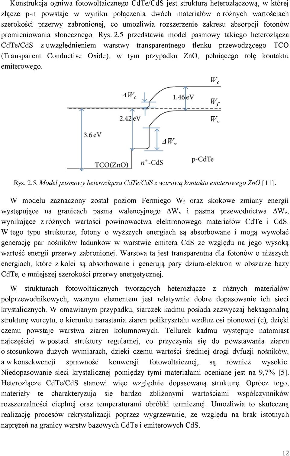 5 przedstawia model pasmowy takiego heterozłącza CdTe/CdS z uwzględnieniem warstwy transparentnego tlenku przewodzącego TCO (Transparent Conductive Oxide), w tym przypadku ZnO, pełniącego rolę