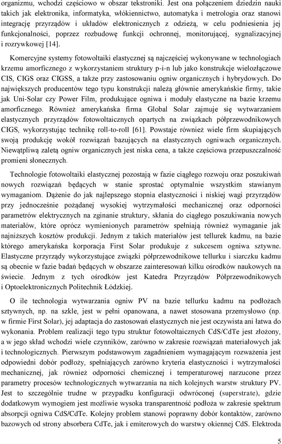 podniesienia jej funkcjonalności, poprzez rozbudowę funkcji ochronnej, monitorującej, sygnalizacyjnej i rozrywkowej [14].