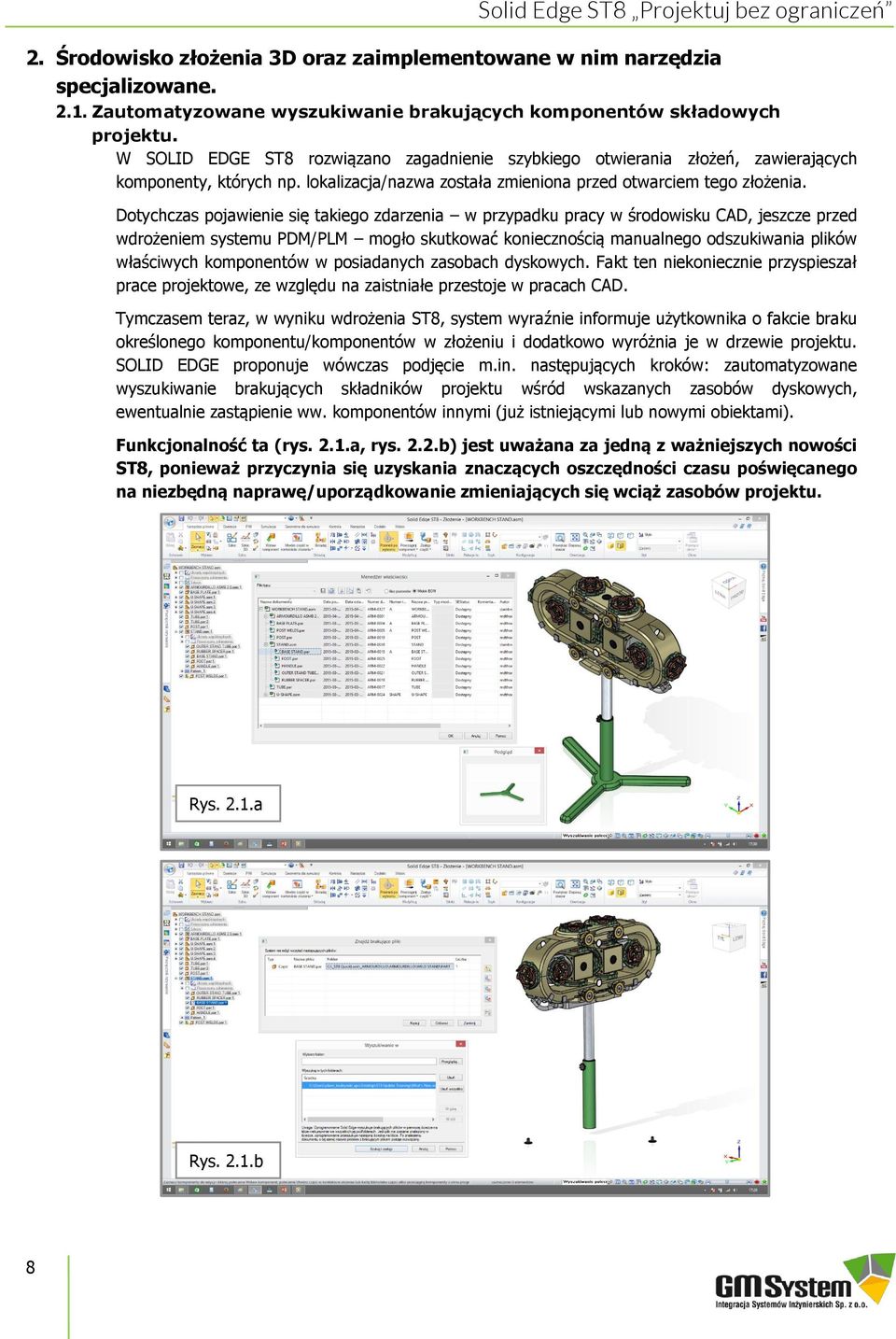 Dotychczas pojawienie się takiego zdarzenia w przypadku pracy w środowisku CAD, jeszcze przed wdrożeniem systemu PDM/PLM mogło skutkować koniecznością manualnego odszukiwania plików właściwych