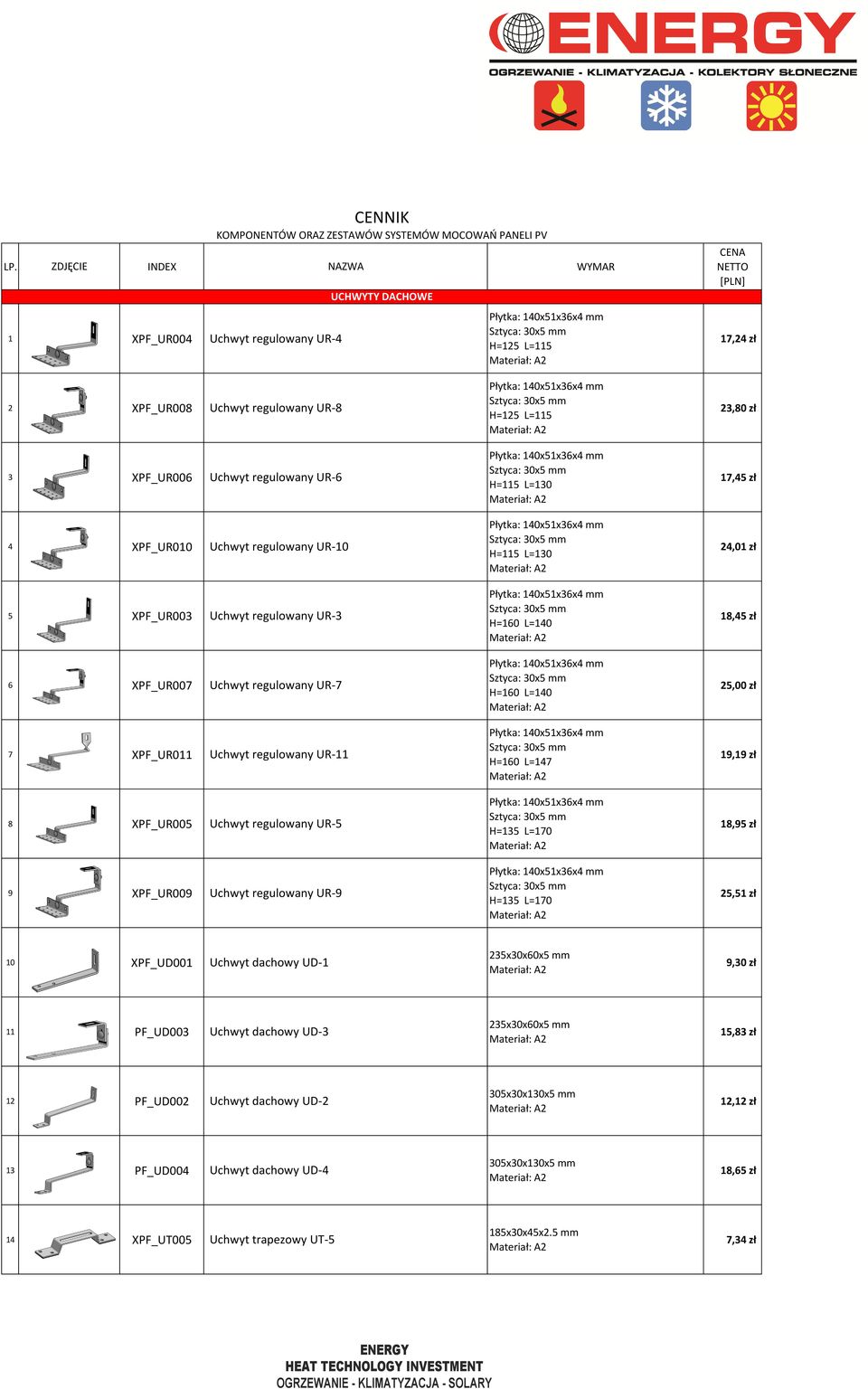 18,45 zł 6 XPF_UR007 Uchwyt regulowany UR-7 H=160 L=140 25,00 zł 7 XPF_UR011 Uchwyt regulowany UR-11 H=160 L=147 19,19 zł 8 XPF_UR005 Uchwyt regulowany UR-5 H=135 L=170 18,95 zł 9 XPF_UR009 Uchwyt