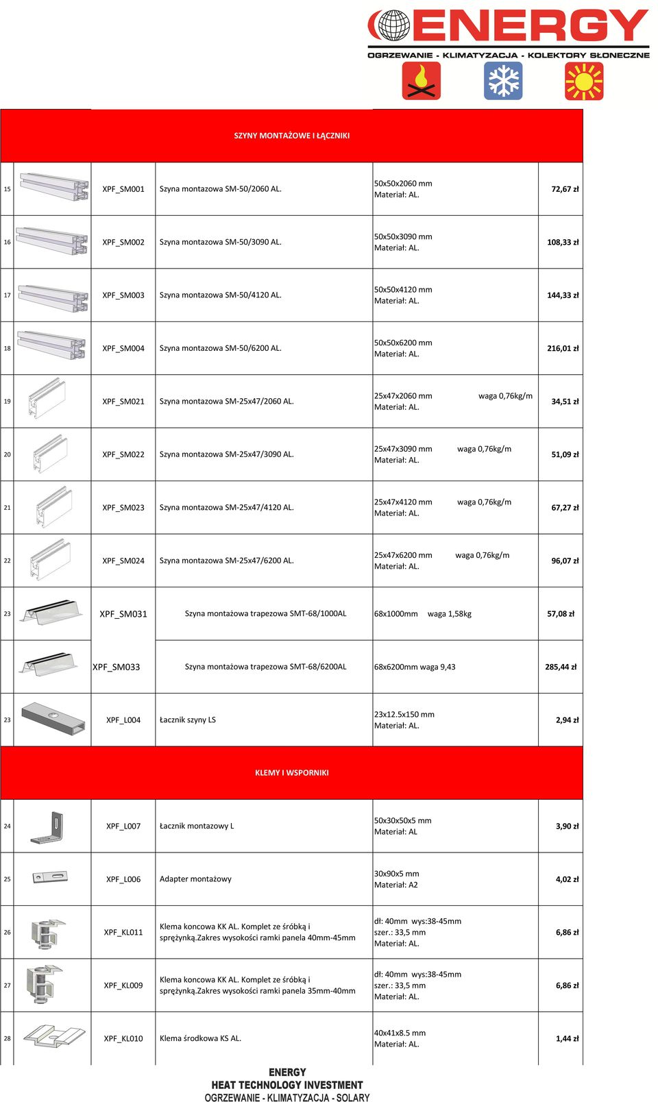 50x50x6200 mm 216,01 zł 19 XPF_SM021 Szyna montazowa SM-25x47/2060 AL. 25x47x2060 mm 34,51 zł 20 XPF_SM022 Szyna montazowa SM-25x47/3090 AL.