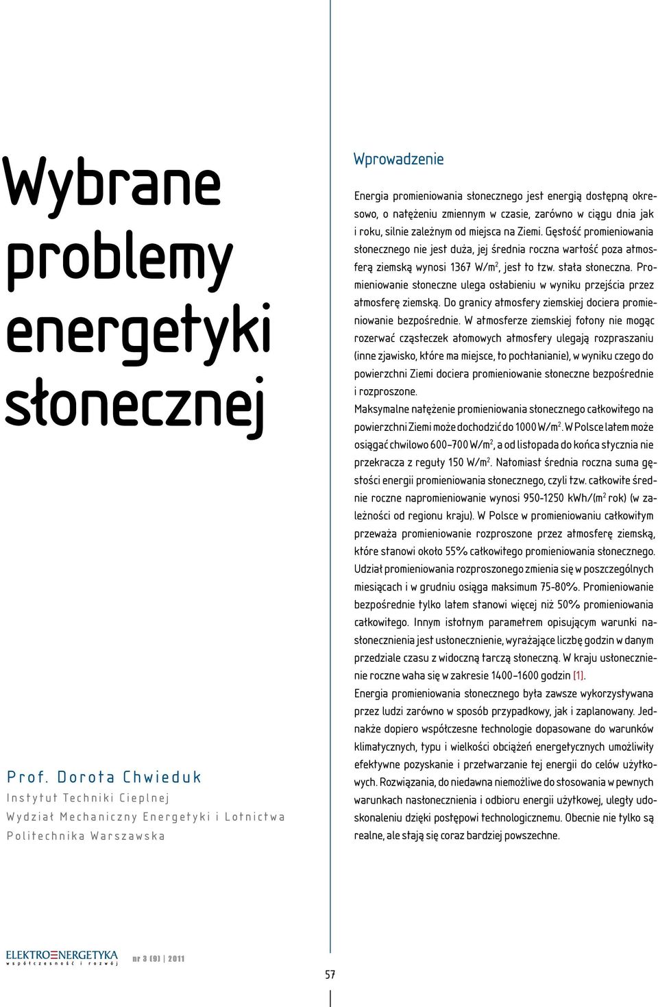 natężeniu zmiennym w czasie, zarówno w ciągu dnia jak i roku, silnie zależnym od miejsca na Ziemi.