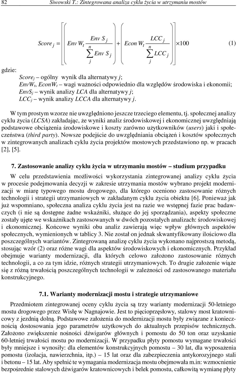 ważności odpowiednio dla względów środowiska i ekonomii; EnvS j wynik analizy LCA dla alternatywy j; LCC j wynik analizy LCCA dla alternatywy j.