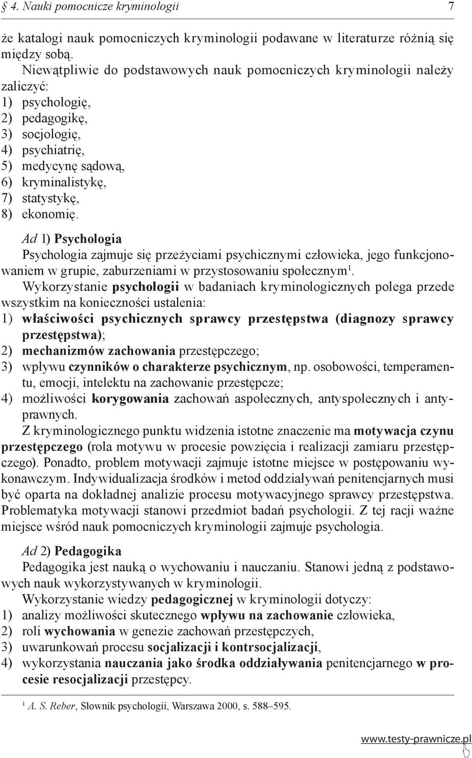 ekonomię. Ad ) Psychologia Psychologia zajmuje się przeżyciami psychicznymi człowieka, jego funkcjonowaniem w grupie, zaburzeniami w przystosowaniu społecznym.