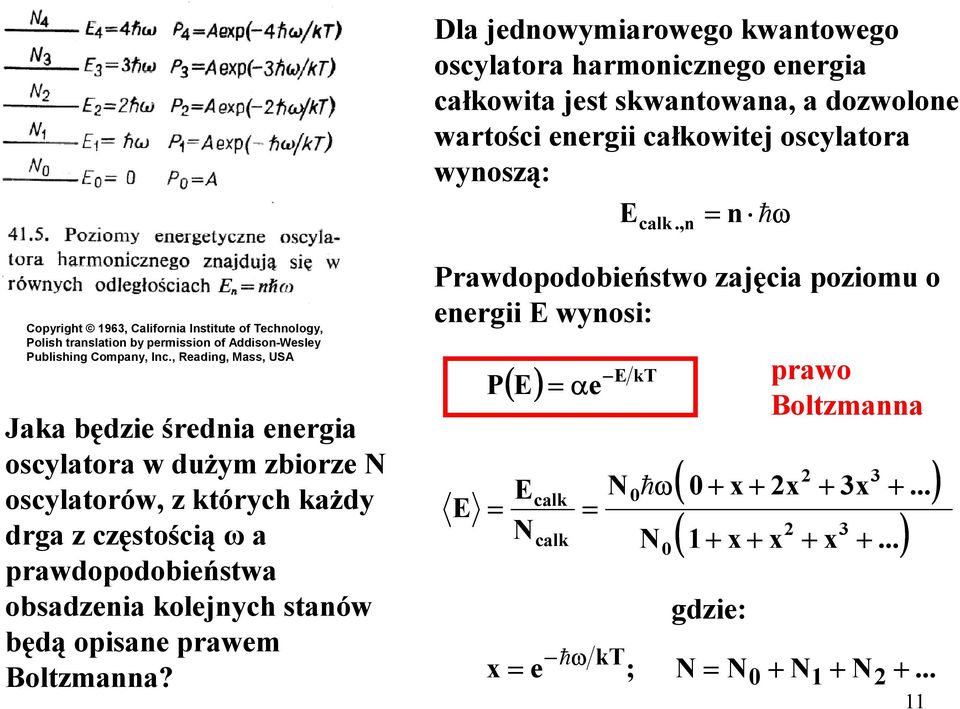 , Reading, Mass, USA Jaka będzie średnia energia oscylatora w duŝym zbiorze N oscylatorów, z których kaŝdy drga z częstością ω a prawdopodobieństwa obsadzenia