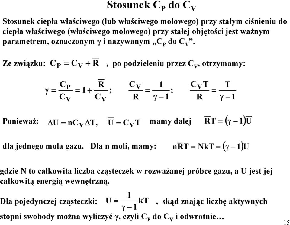 Ze związku: C C R, po podzieleniu przez C, otrzymamy: Stosunek C do C γ C C R C ; C R γ ; C R T T γ oniewaŝ: U nc T, U C T mamy dalej RT ( γ )U dla jednego