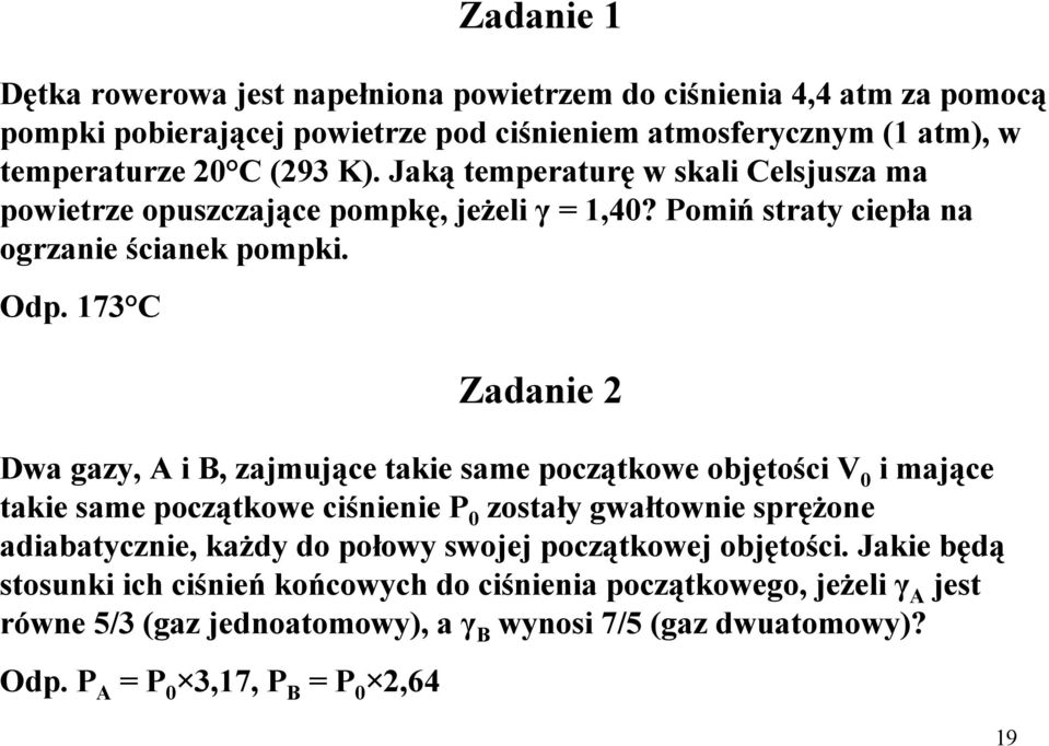 73 C Zadanie Dwa gazy, A i B, zajmujące takie same początkowe objętości i mające takie same początkowe ciśnienie zostały gwałtownie spręŝone adiabatycznie, kaŝdy do