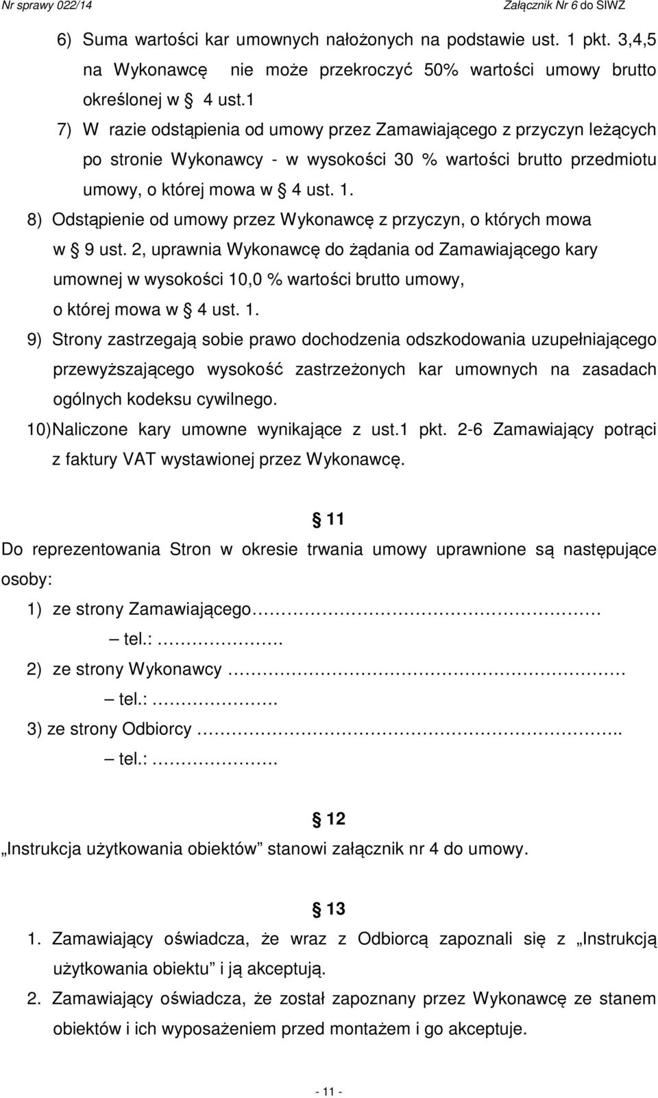 8) Odstąpienie od umowy przez Wykonawcę z przyczyn, o których mowa w 9 ust.