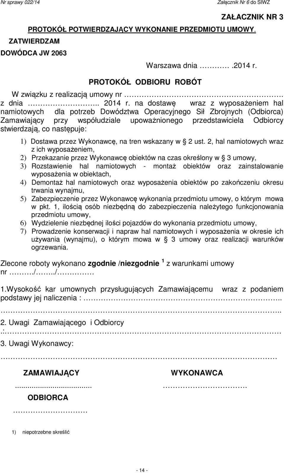 następuje: 1) Dostawa przez Wykonawcę, na tren wskazany w 2 ust.