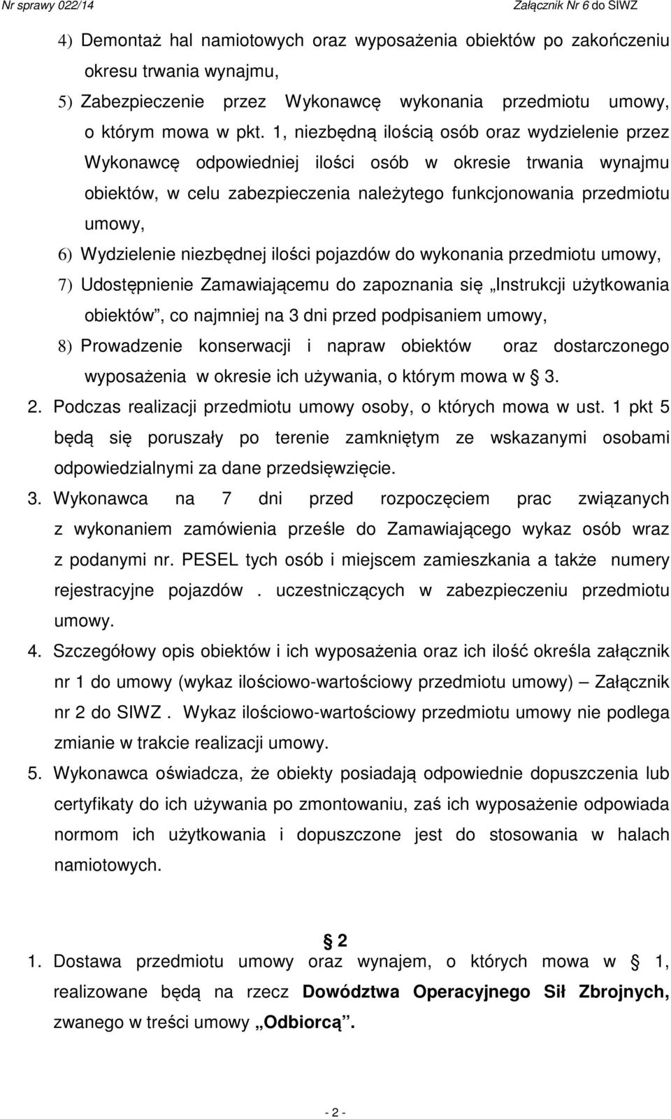 Wydzielenie niezbędnej ilości pojazdów do wykonania przedmiotu umowy, 7) Udostępnienie Zamawiającemu do zapoznania się Instrukcji użytkowania obiektów, co najmniej na 3 dni przed podpisaniem umowy,