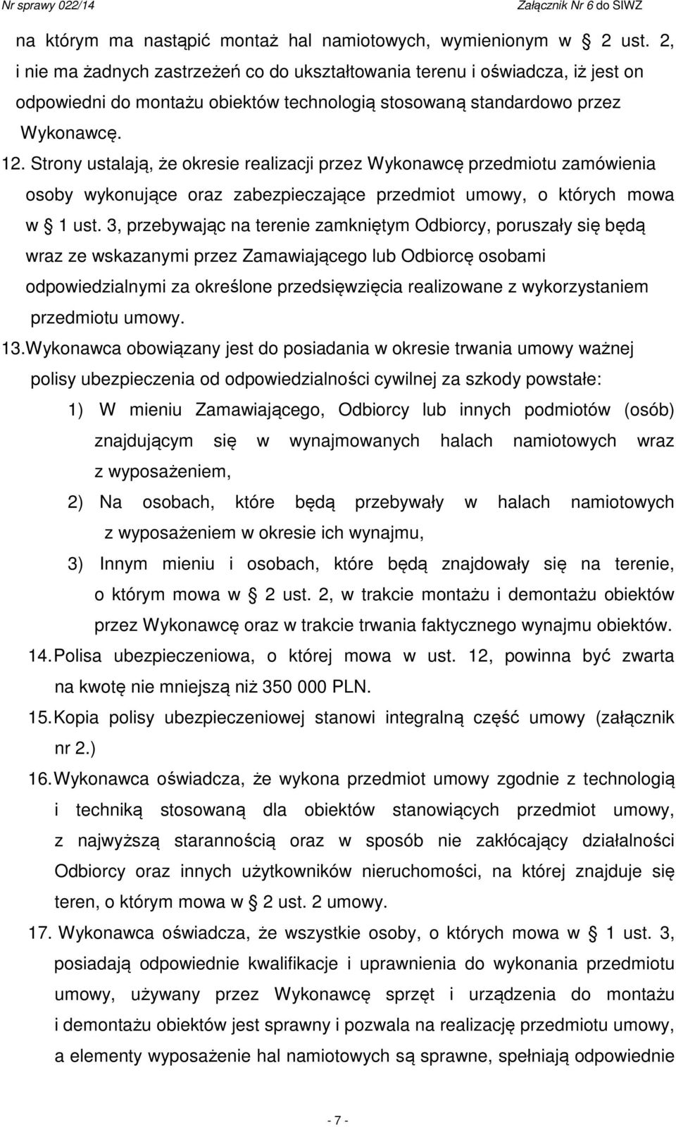 Strony ustalają, że okresie realizacji przez Wykonawcę przedmiotu zamówienia osoby wykonujące oraz zabezpieczające przedmiot umowy, o których mowa w 1 ust.
