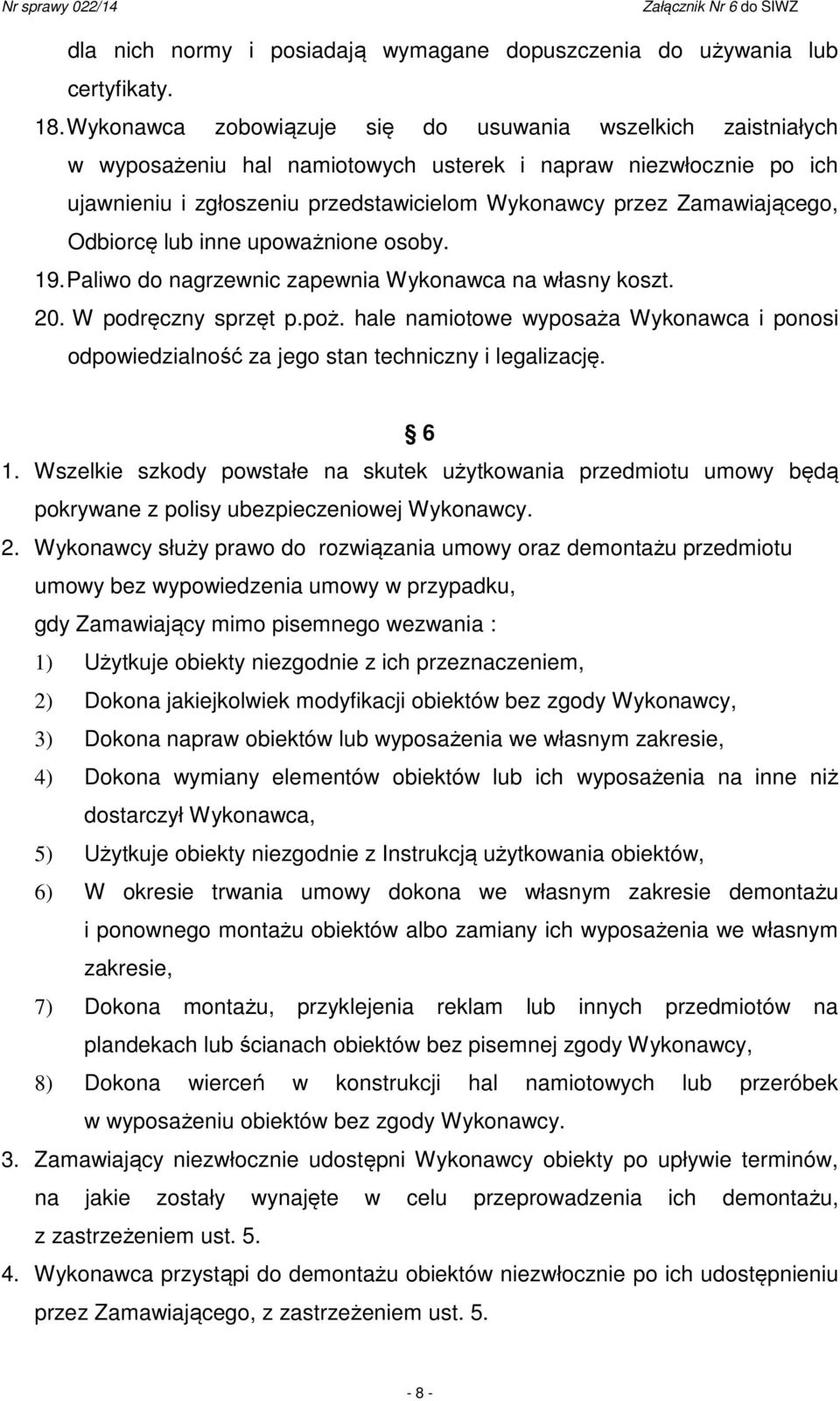 Odbiorcę lub inne upoważnione osoby. 19. Paliwo do nagrzewnic zapewnia Wykonawca na własny koszt. 20. W podręczny sprzęt p.poż.