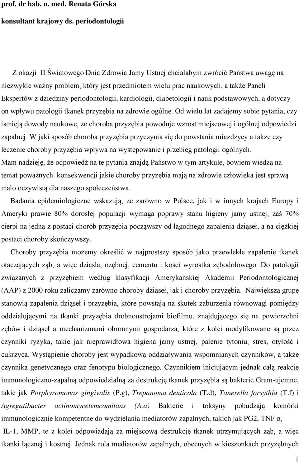 dziedziny periodontologii, kardiologii, diabetologii i nauk podstawowych, a dotyczy on wpływu patologii tkanek przyzębia na zdrowie ogólne.