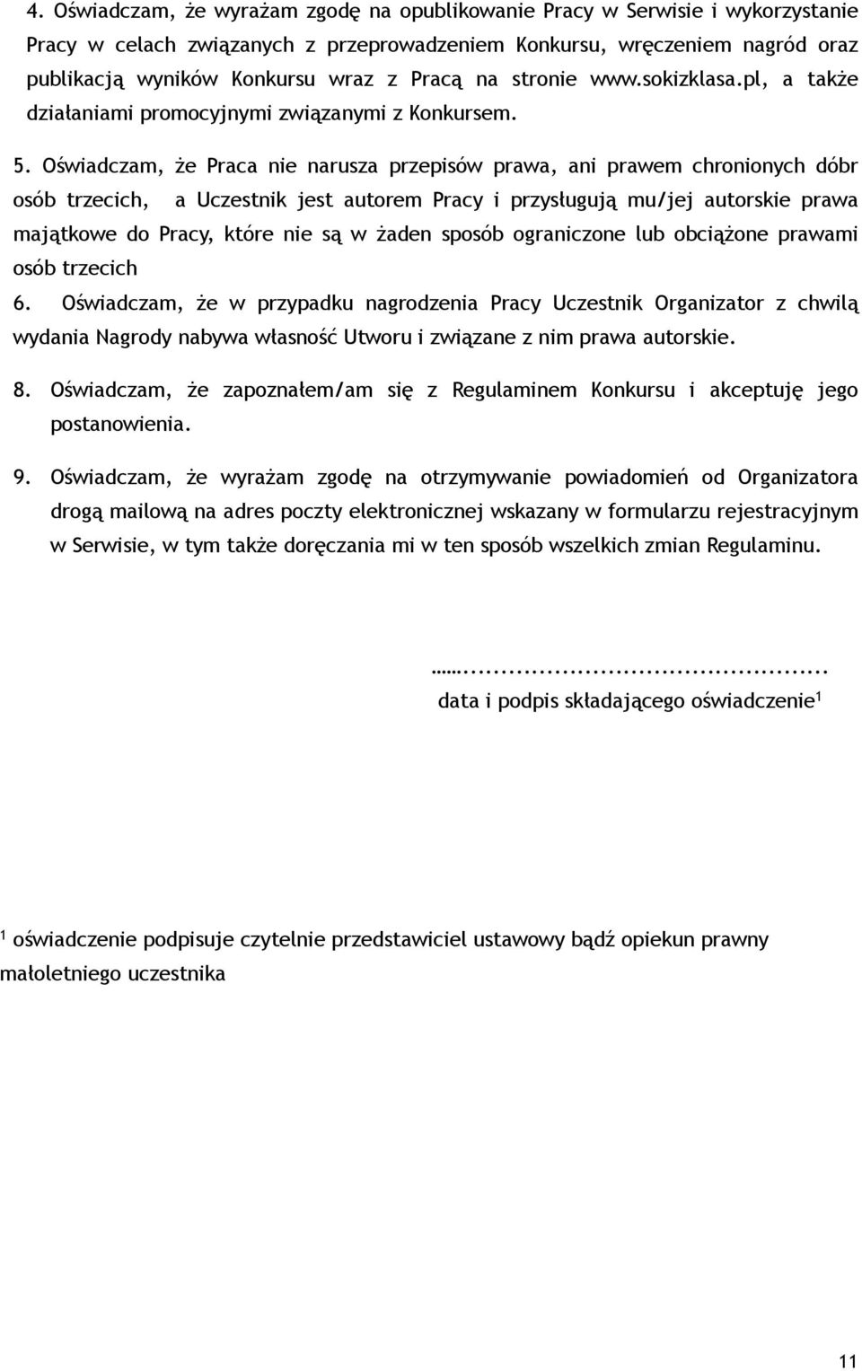 Oświadczam, że Praca nie narusza przepisów prawa, ani prawem chronionych dóbr osób trzecich, a Uczestnik jest autorem Pracy i przysługują mu/jej autorskie prawa majątkowe do Pracy, które nie są w