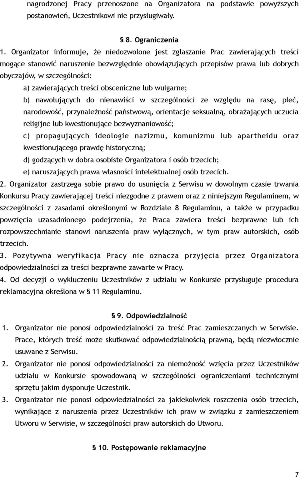 zawierających treści obsceniczne lub wulgarne; b) nawołujących do nienawiści w szczególności ze względu na rasę, płeć, narodowość, przynależność państwową, orientacje seksualną, obrażających uczucia