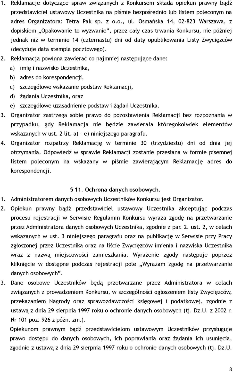 Osmańska 14, 02-823 Warszawa, z dopiskiem Opakowanie to wyzwanie, przez cały czas trwania Konkursu, nie później jednak niż w terminie 14 (czternastu) dni od daty opublikowania Listy Zwycięzców