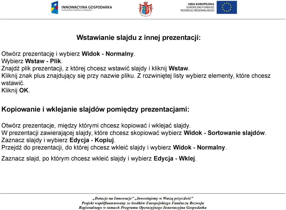 Kopiowanie i wklejanie slajdów pomiędzy prezentacjami: Otwórz prezentacje, między którymi chcesz kopiować i wklejać slajdy.