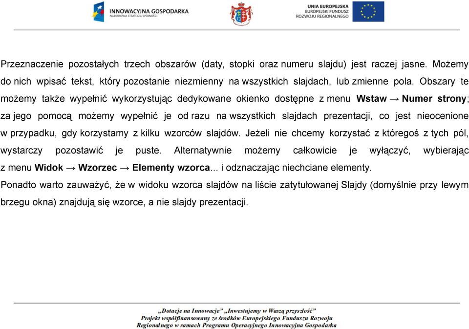 w przypadku, gdy korzystamy z kilku wzorców slajdów. Jeżeli nie chcemy korzystać z któregoś z tych pól, wystarczy pozostawić je puste.
