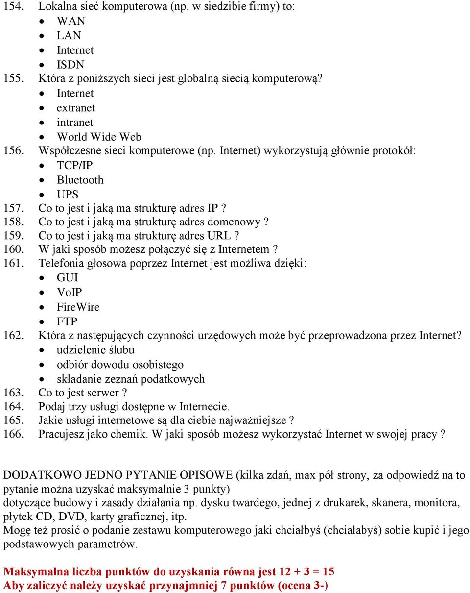 Co to jest i jaką ma strukturę adres URL? 160. W jaki sposób możesz połączyć się z Internetem? 161. Telefonia głosowa poprzez Internet jest możliwa dzięki: GUI VoIP FireWire FTP 162.
