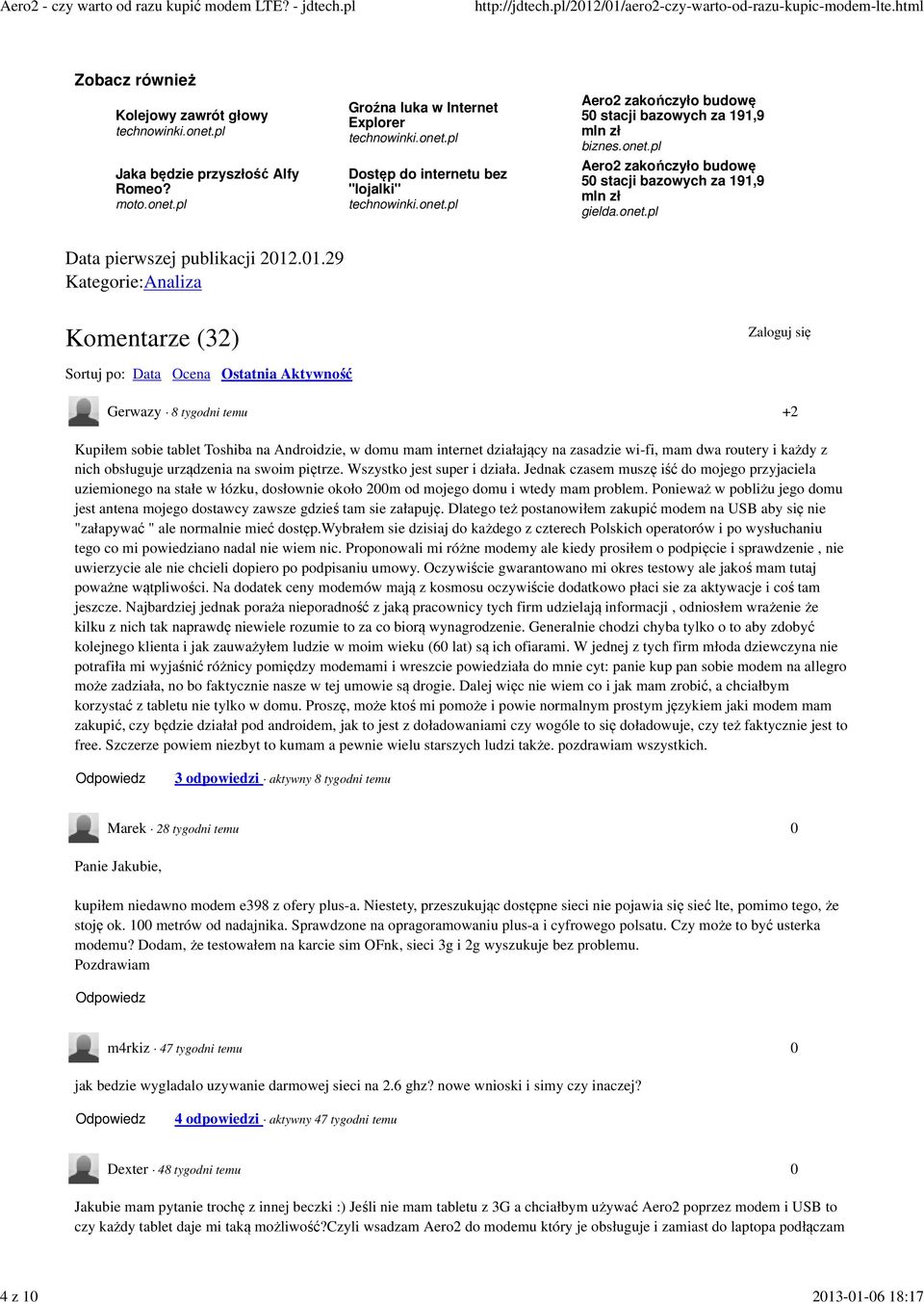 .01.29 Kategorie:Analiza Komentarze (32) Zaloguj się Sortuj po: Data Ocena Ostatnia Aktywność Gerwazy 8 tygodni temu +2 Kupiłem sobie tablet Toshiba na Androidzie, w domu mam internet działający na