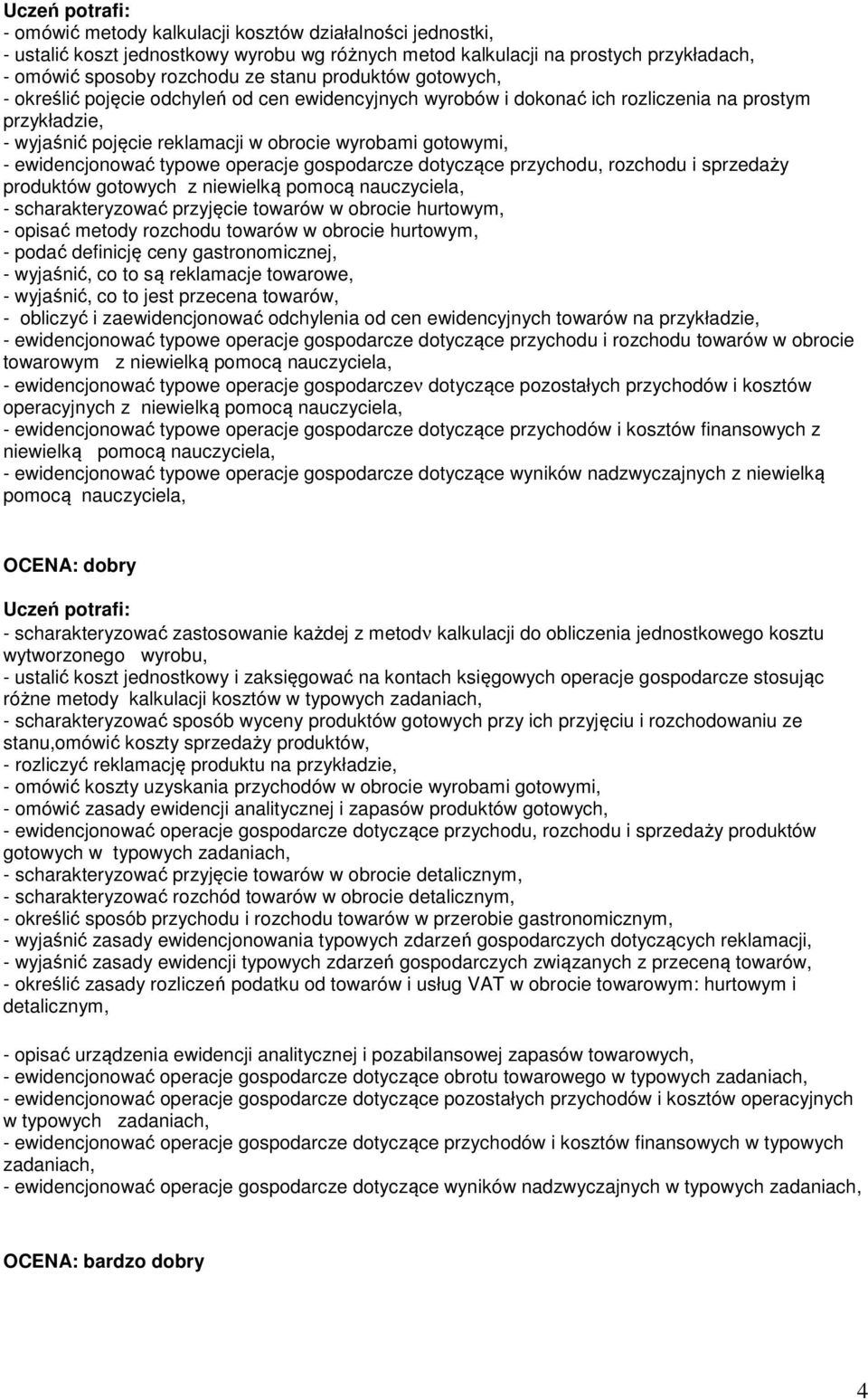 operacje gospodarcze dotyczące przychodu, rozchodu i sprzedaży produktów gotowych z niewielką - scharakteryzować przyjęcie towarów w obrocie hurtowym, - opisać metody rozchodu towarów w obrocie