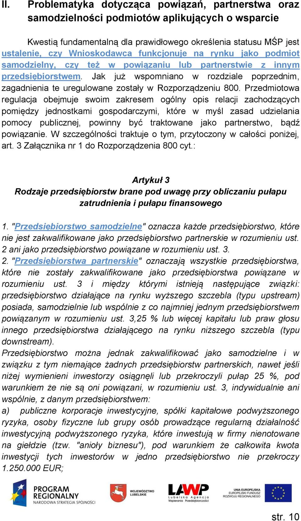 Jak już wspomniano w rozdziale poprzednim, zagadnienia te uregulowane zostały w Rozporządzeniu 800.