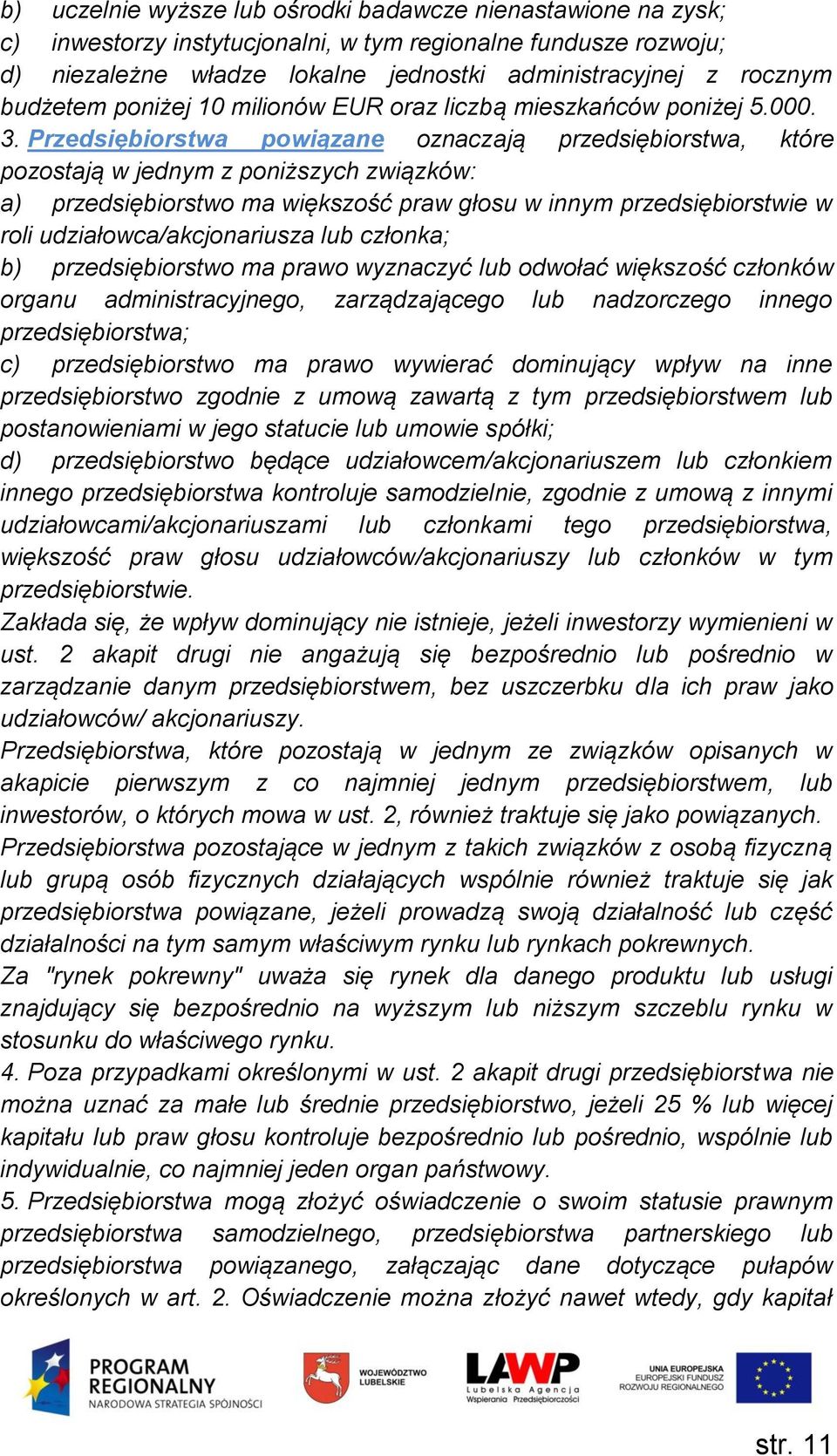 Przedsiębiorstwa powiązane oznaczają przedsiębiorstwa, które pozostają w jednym z poniższych związków: a) przedsiębiorstwo ma większość praw głosu w innym przedsiębiorstwie w roli