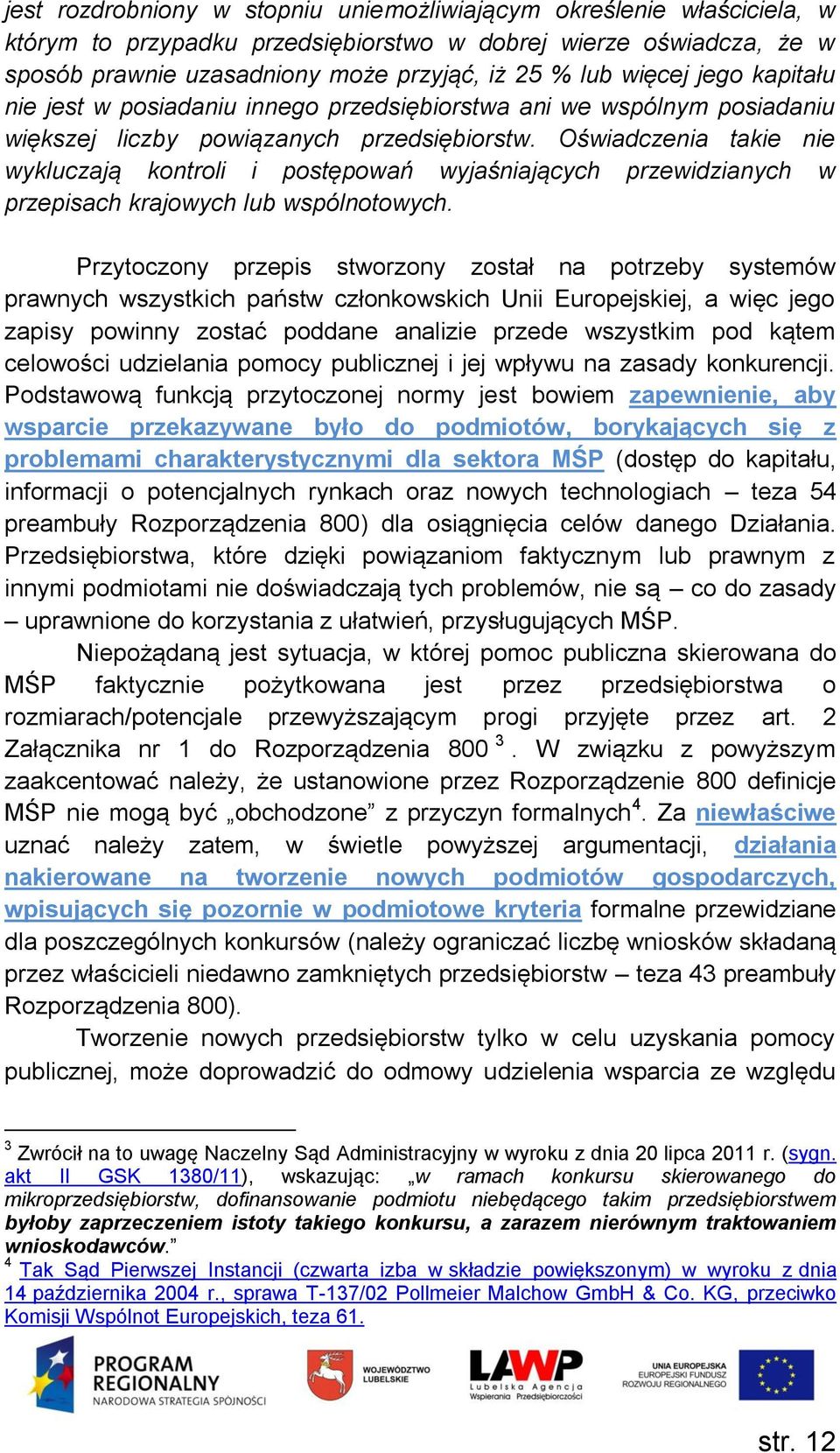 Oświadczenia takie nie wykluczają kontroli i postępowań wyjaśniających przewidzianych w przepisach krajowych lub wspólnotowych.