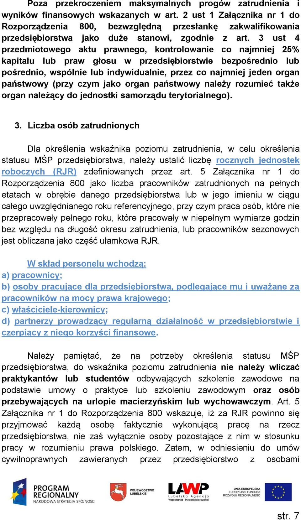 3 ust 4 przedmiotowego aktu prawnego, kontrolowanie co najmniej 25% kapitału lub praw głosu w przedsiębiorstwie bezpośrednio lub pośrednio, wspólnie lub indywidualnie, przez co najmniej jeden organ