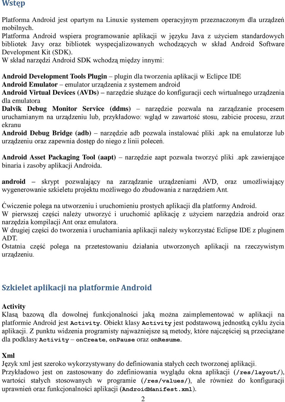 W skład narzędzi Android SDK wchodzą między innymi: Android Development Tools Plugin plugin dla tworzenia aplikacji w Eclipce IDE Android Emulator emulator urządzenia z systemem android Android