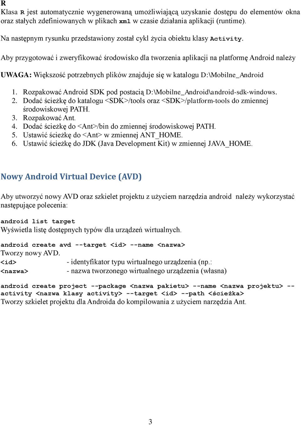 Aby przygotować i zweryfikować środowisko dla tworzenia aplikacji na platformę Android należy UWAGA: Większość potrzebnych plików znajduje się w katalogu D:\Mobilne_Android 1.