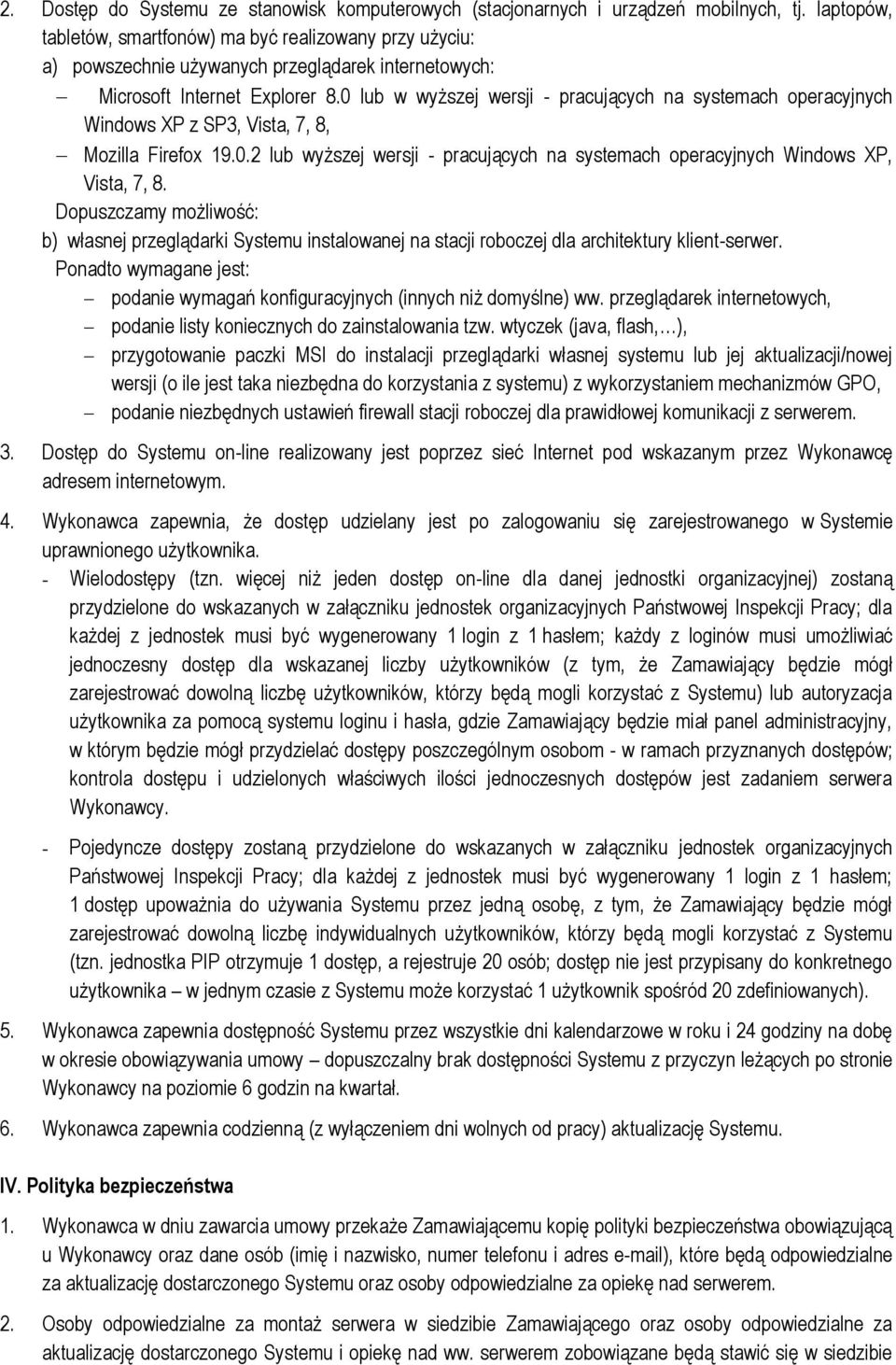 0 lub w wyższej wersji - pracujących na systemach operacyjnych Windows XP z SP3, Vista, 7, 8, Mozilla Firefox 19.0.2 lub wyższej wersji - pracujących na systemach operacyjnych Windows XP, Vista, 7, 8.