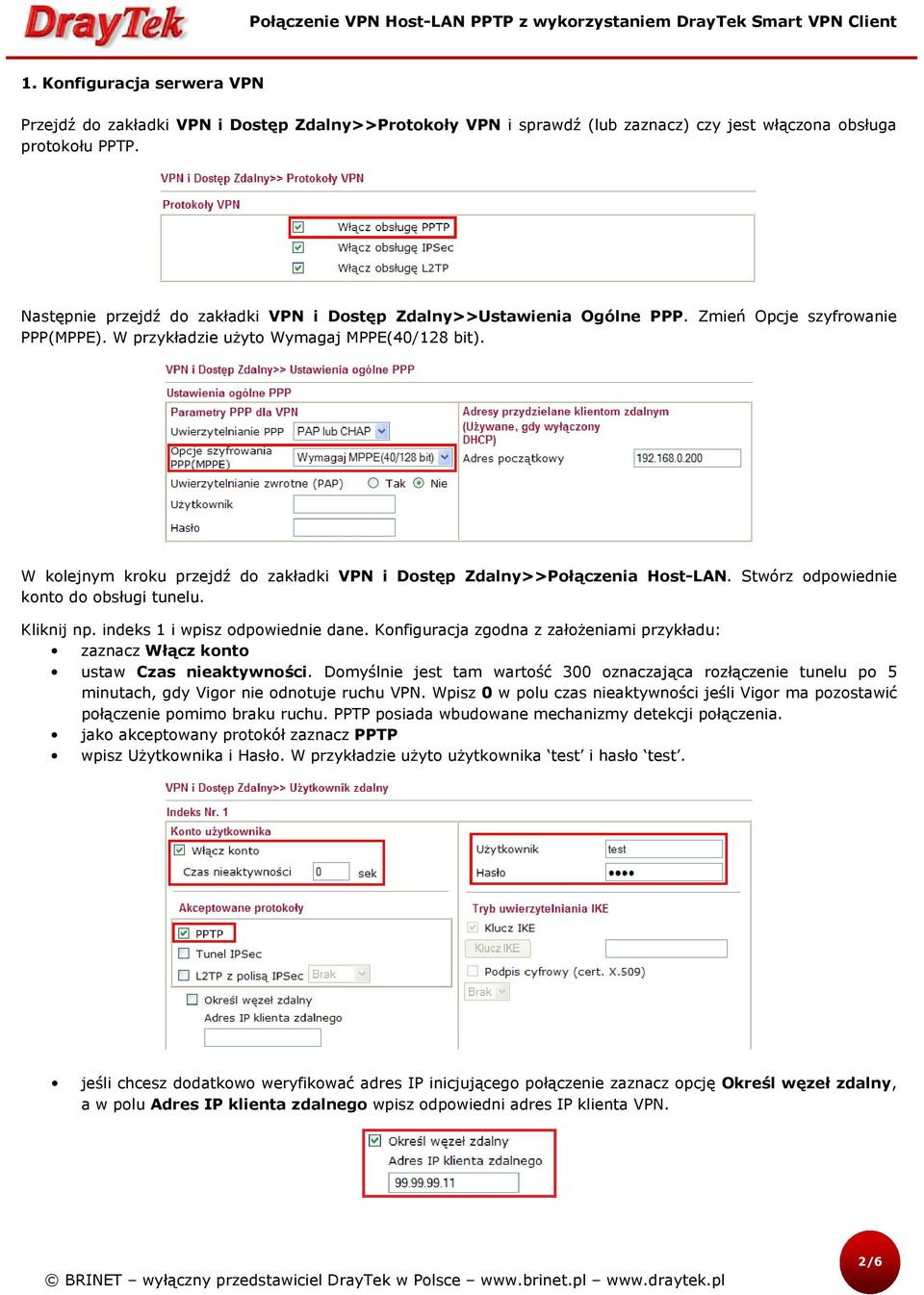 W kolejnym kroku przejdź do zakładki VPN i Dostęp Zdalny>>Połączenia Host-LAN. Stwórz odpowiednie konto do obsługi tunelu. Kliknij np. indeks 1 i wpisz odpowiednie dane.