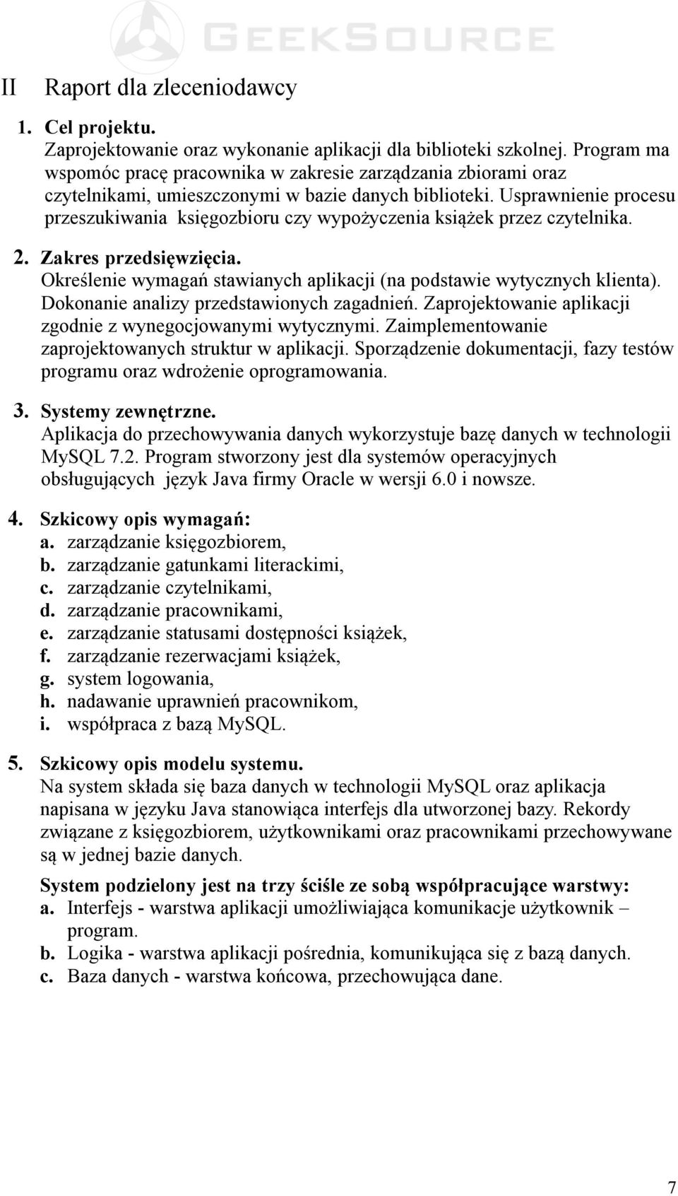 Usprawnienie procesu przeszukiwania księgozbioru czy wypożyczenia książek przez czytelnika. 2. Zakres przedsięwzięcia. Określenie wymagań stawianych aplikacji (na podstawie wytycznych klienta).
