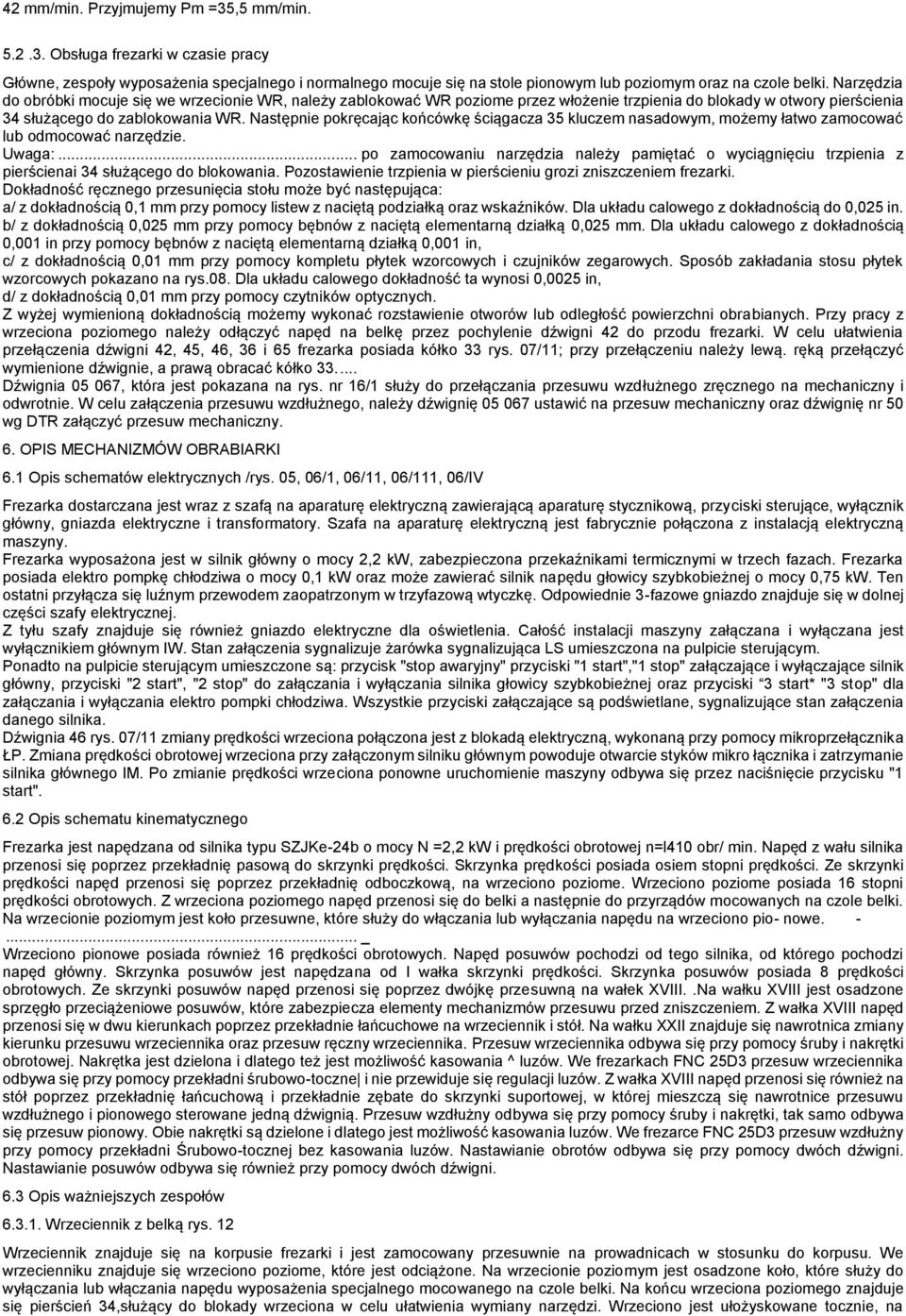 Następnie pokręcając końcówkę ściągacza 35 kluczem nasadowym, możemy łatwo zamocować lub odmocować narzędzie. Uwaga:.