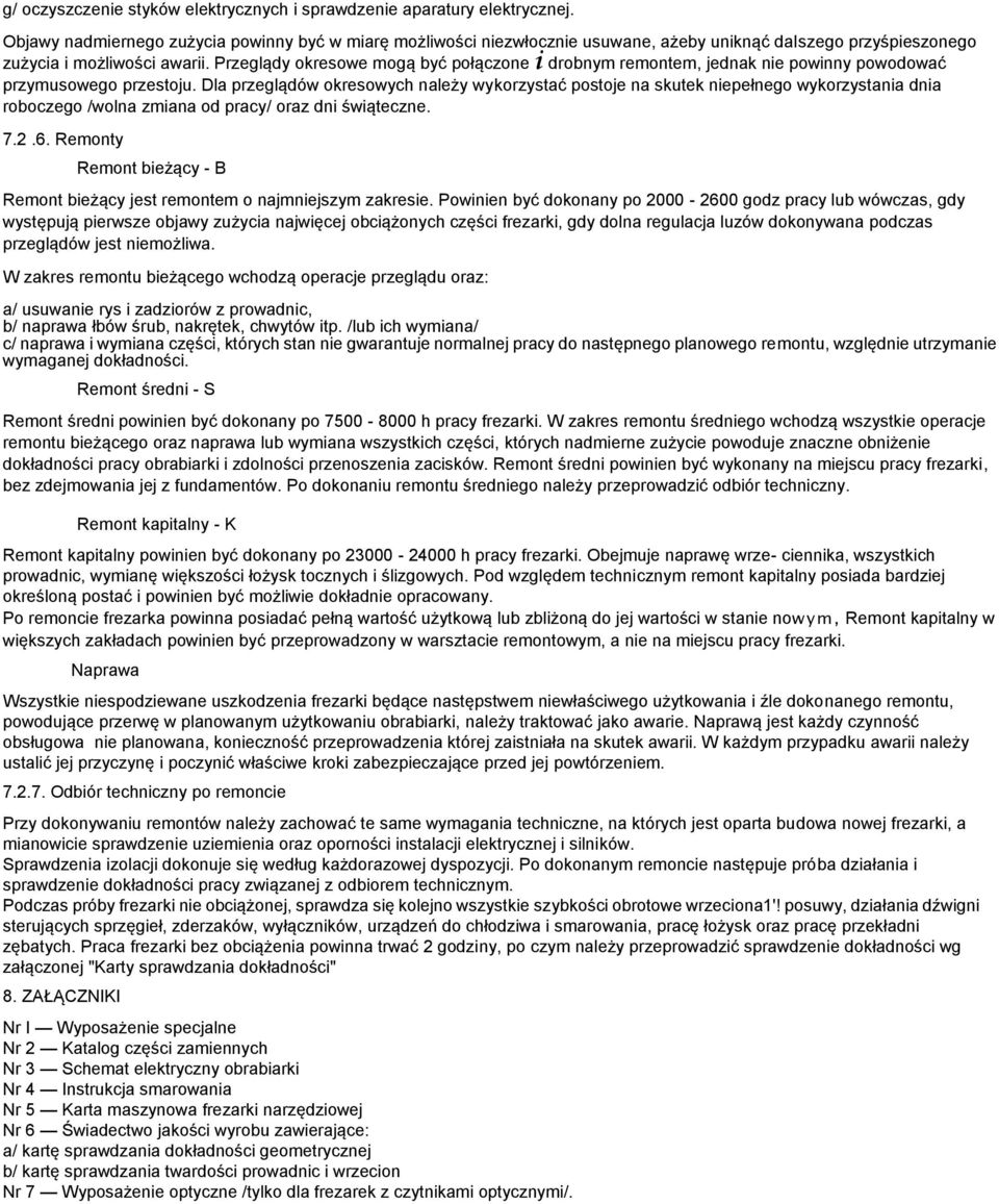 Przeglądy okresowe mogą być połączone i drobnym remontem, jednak nie powinny powodować przymusowego przestoju.