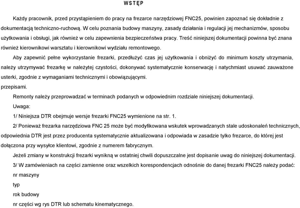 Treść niniejszej dokumentacji powinna być znana również kierownikowi warsztatu i kierownikowi wydziału remontowego.