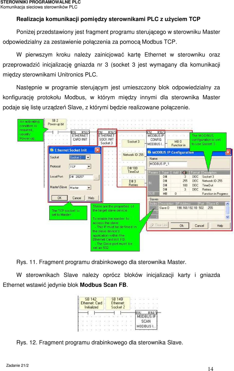 Następnie w programie sterującym jest umieszczony blok odpowiedzialny za konfigurację protokołu Modbus, w którym między innymi dla sterownika Master podaje się listę urządzeń Slave, z którymi będzie