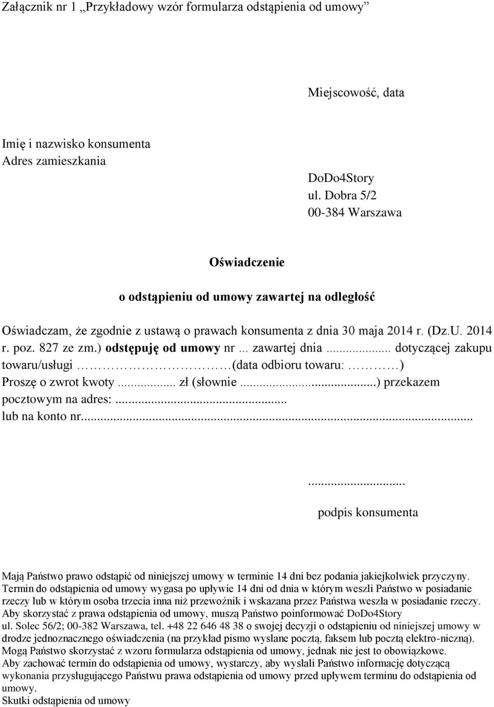 ) odstępuję od umowy nr... zawartej dnia... dotyczącej zakupu towaru/usługi (data odbioru towaru: ) Proszę o zwrot kwoty... zł (słownie...) przekazem pocztowym na adres:... lub na konto nr.