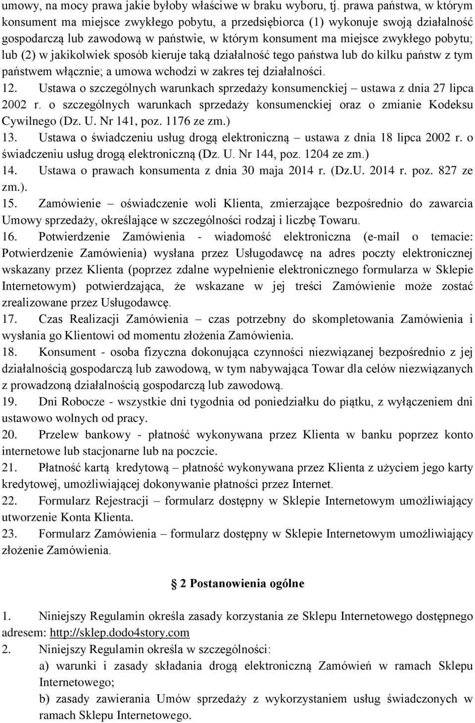 (2) w jakikolwiek sposób kieruje taką działalność tego państwa lub do kilku państw z tym państwem włącznie; a umowa wchodzi w zakres tej działalności. 12.