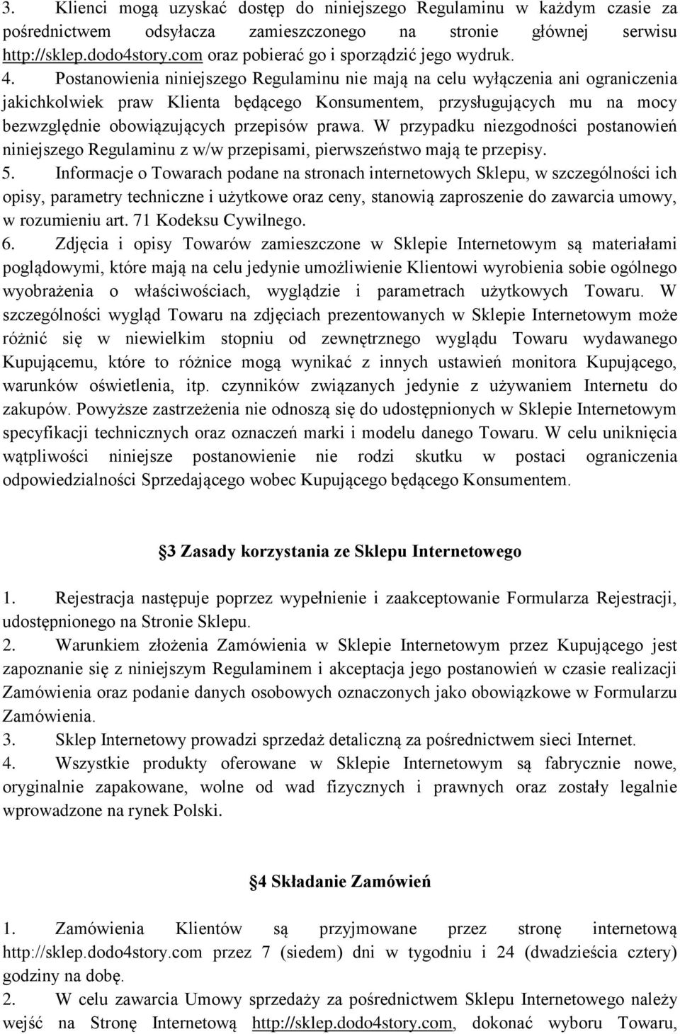 Postanowienia niniejszego Regulaminu nie mają na celu wyłączenia ani ograniczenia jakichkolwiek praw Klienta będącego Konsumentem, przysługujących mu na mocy bezwzględnie obowiązujących przepisów