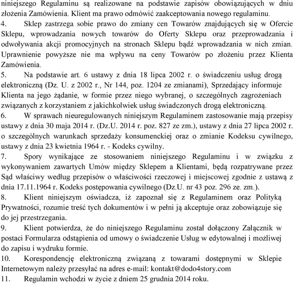 Sklepu bądź wprowadzania w nich zmian. Uprawnienie powyższe nie ma wpływu na ceny Towarów po złożeniu przez Klienta Zamówienia. 5. Na podstawie art. 6 ustawy z dnia 18 lipca 2002 r.