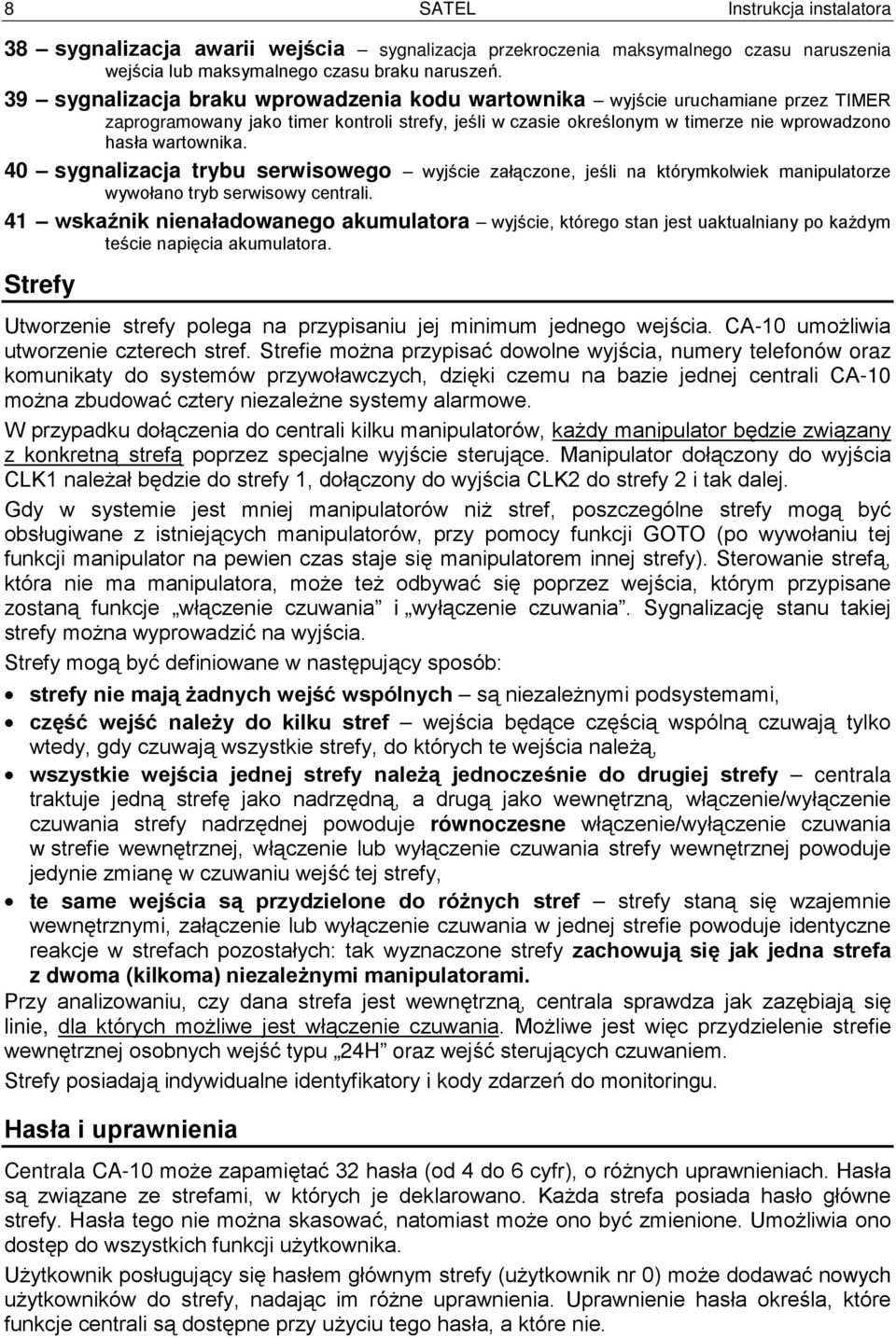 40 sygnalizacja trybu serwisowego wyjście załączone, jeśli na którymkolwiek manipulatorze wywołano tryb serwisowy centrali.